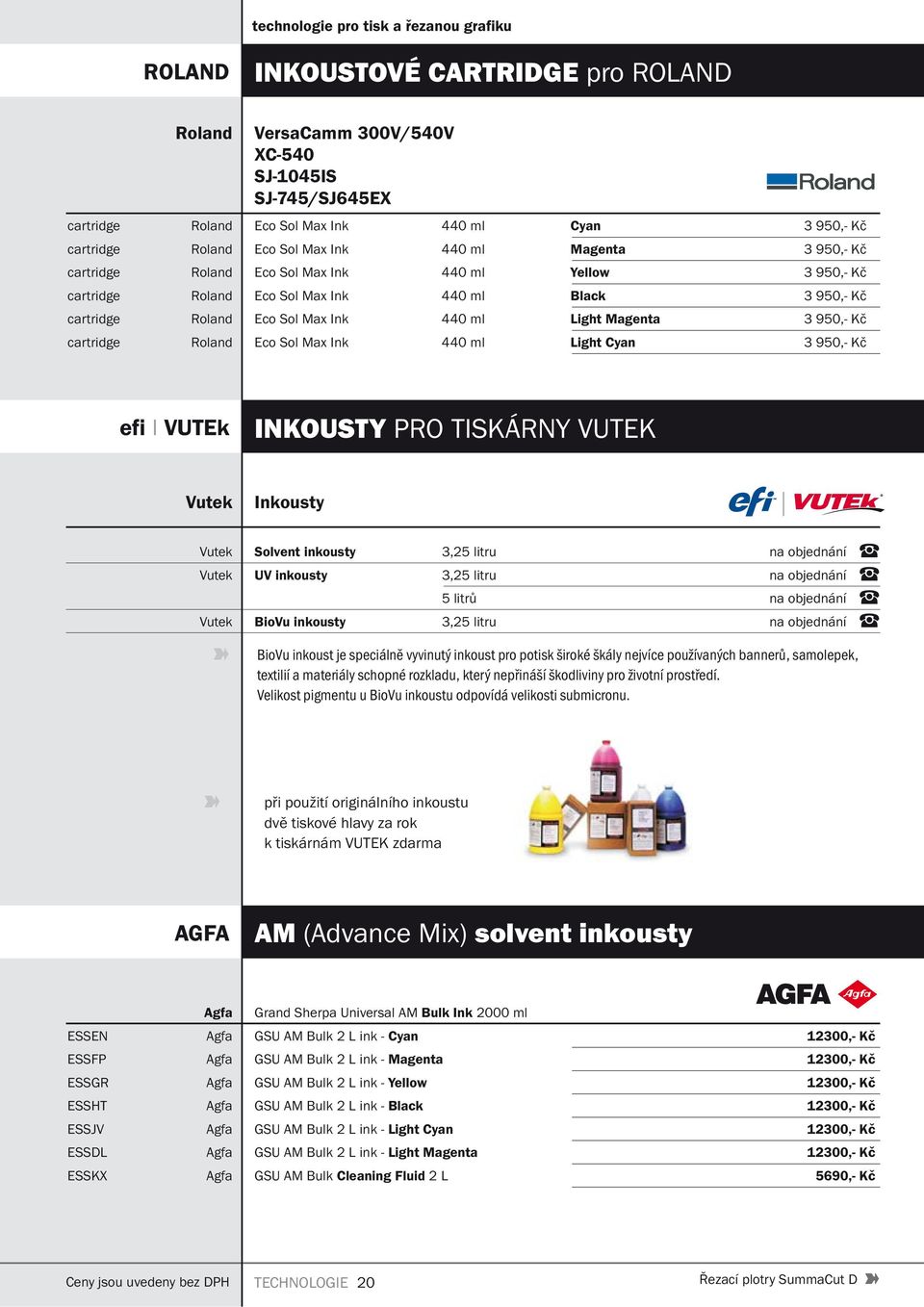 cartridge Roland Eco Sol Max Ink 440 ml Light Cyan 3 950,- Kč efi I VUTEk INKOUSTY PRO TISKÁRNY VUTEK Vutek Inkousty Vutek Solvent inkousty 3,25 litru na objednání Vutek UV inkousty 3,25 litru na