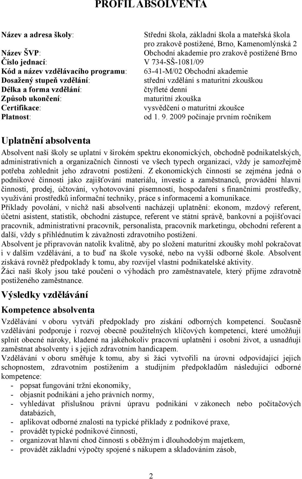 maturitní zkouškou čtyřleté denní maturitní zkouška vysvědčení o maturitní zkoušce od 1. 9.