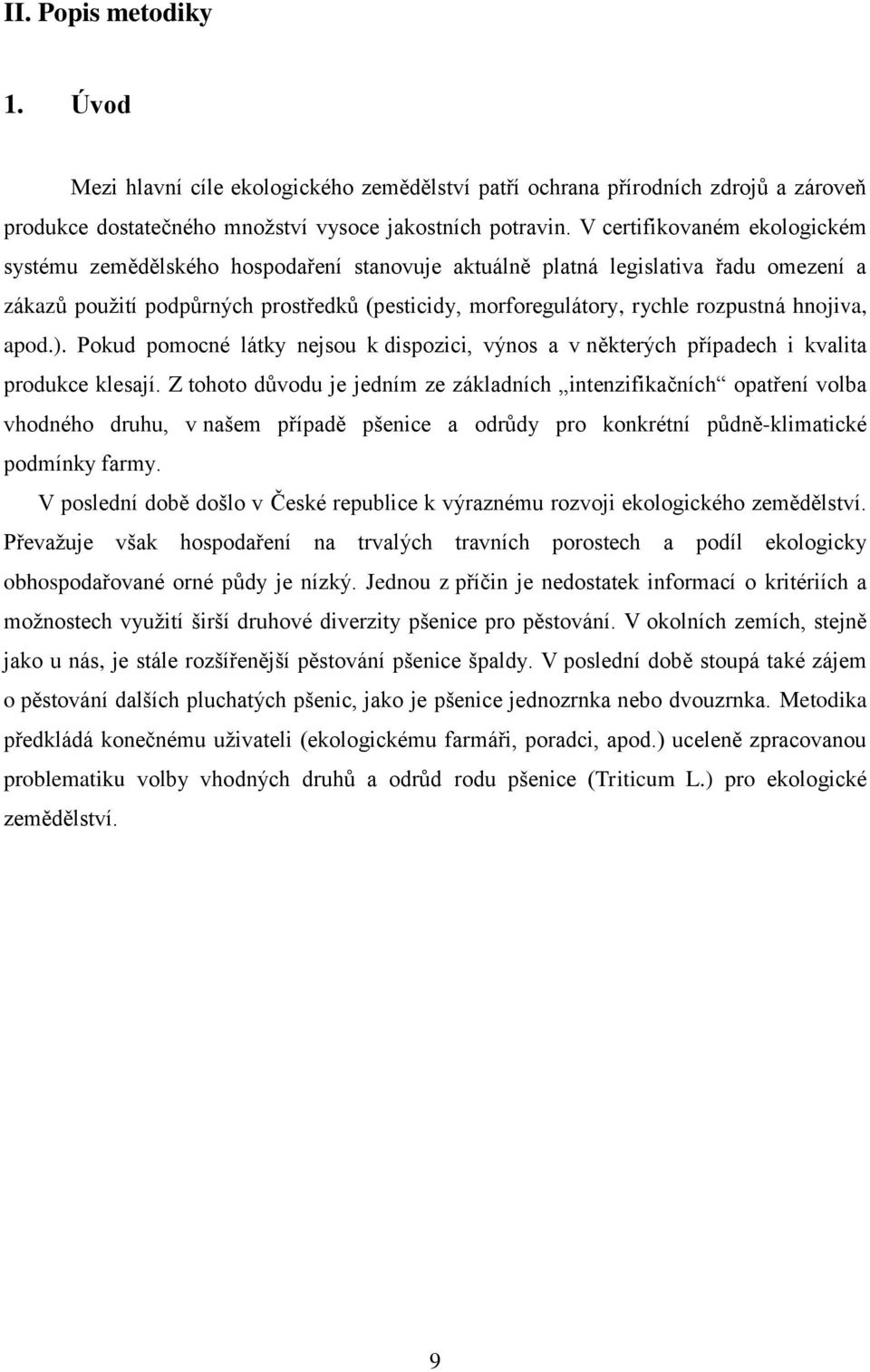 hnojiva, apod.). Pokud pomocné látky nejsou k dispozici, výnos a v některých případech i kvalita produkce klesají.