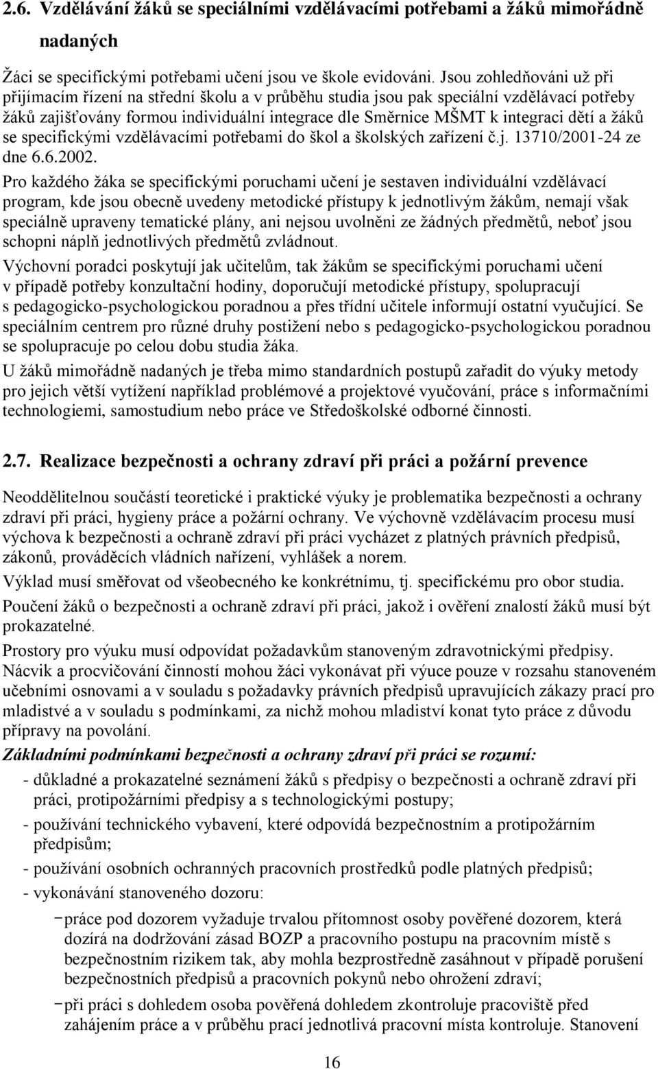 a žáků se specifickými vzdělávacími potřebami do škol a školských zařízení č.j. 13710/2001-24 ze dne 6.6.2002.