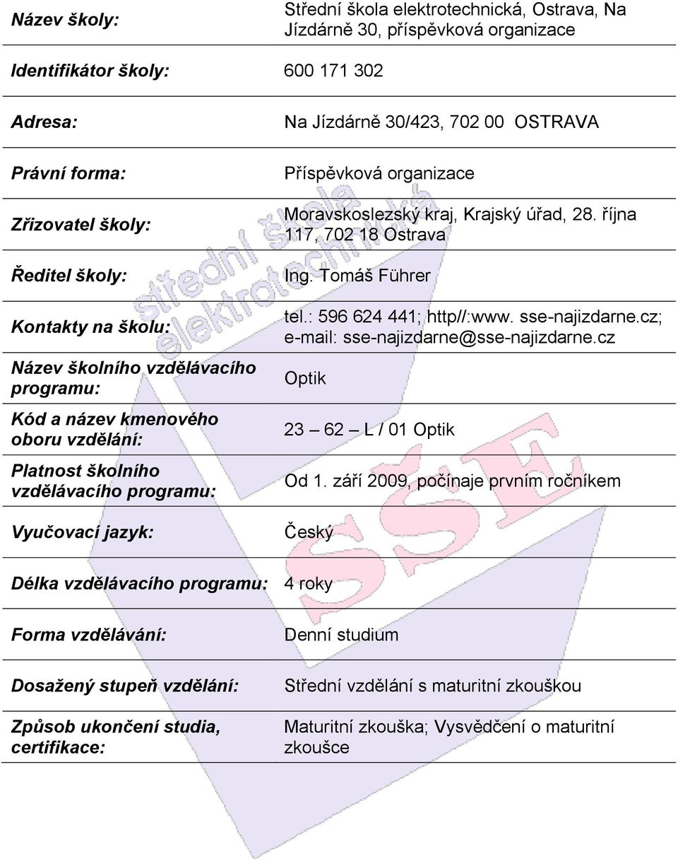 Moravskoslezský kraj, Krajský úřad, 28. října 117, 702 18 Ostrava Ing. Tomáš Führer tel.: 596 624 441; http//:www. sse-najizdarne.cz; e-mail: sse-najizdarne@sse-najizdarne.