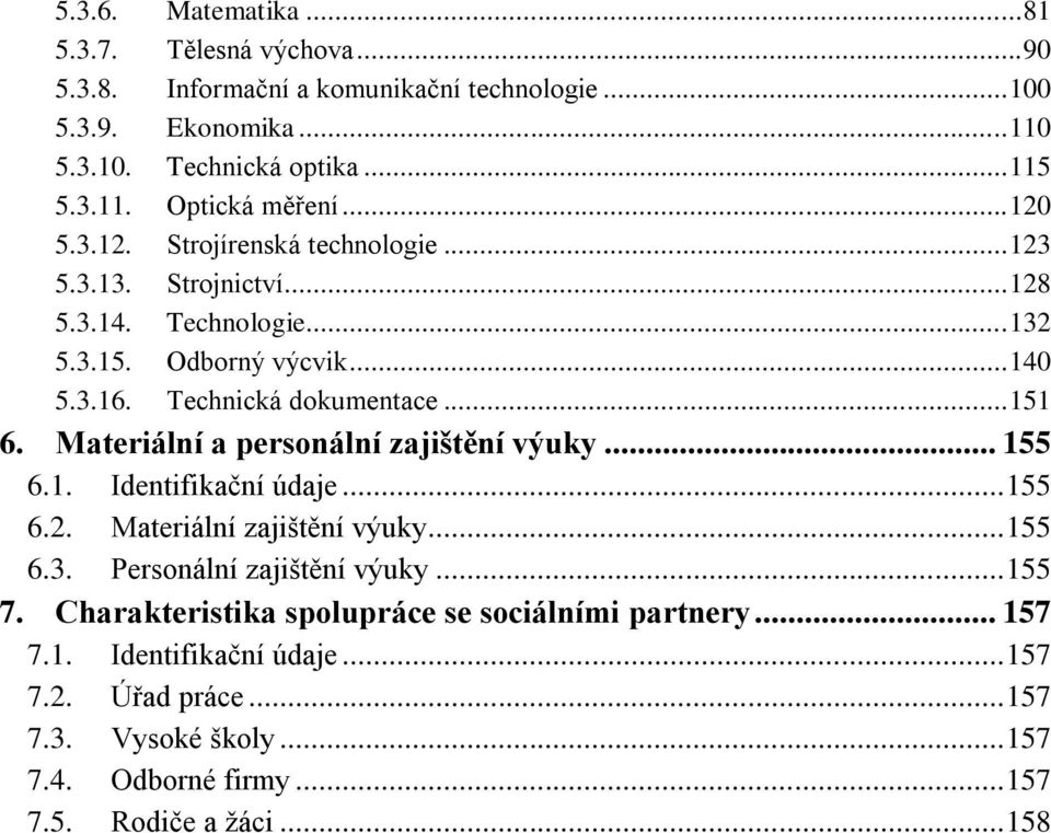 Materiální a personální zajištění výuky... 155 6.1. Identifikační údaje... 155 6.2. Materiální zajištění výuky... 155 6.3. Personální zajištění výuky... 155 7.