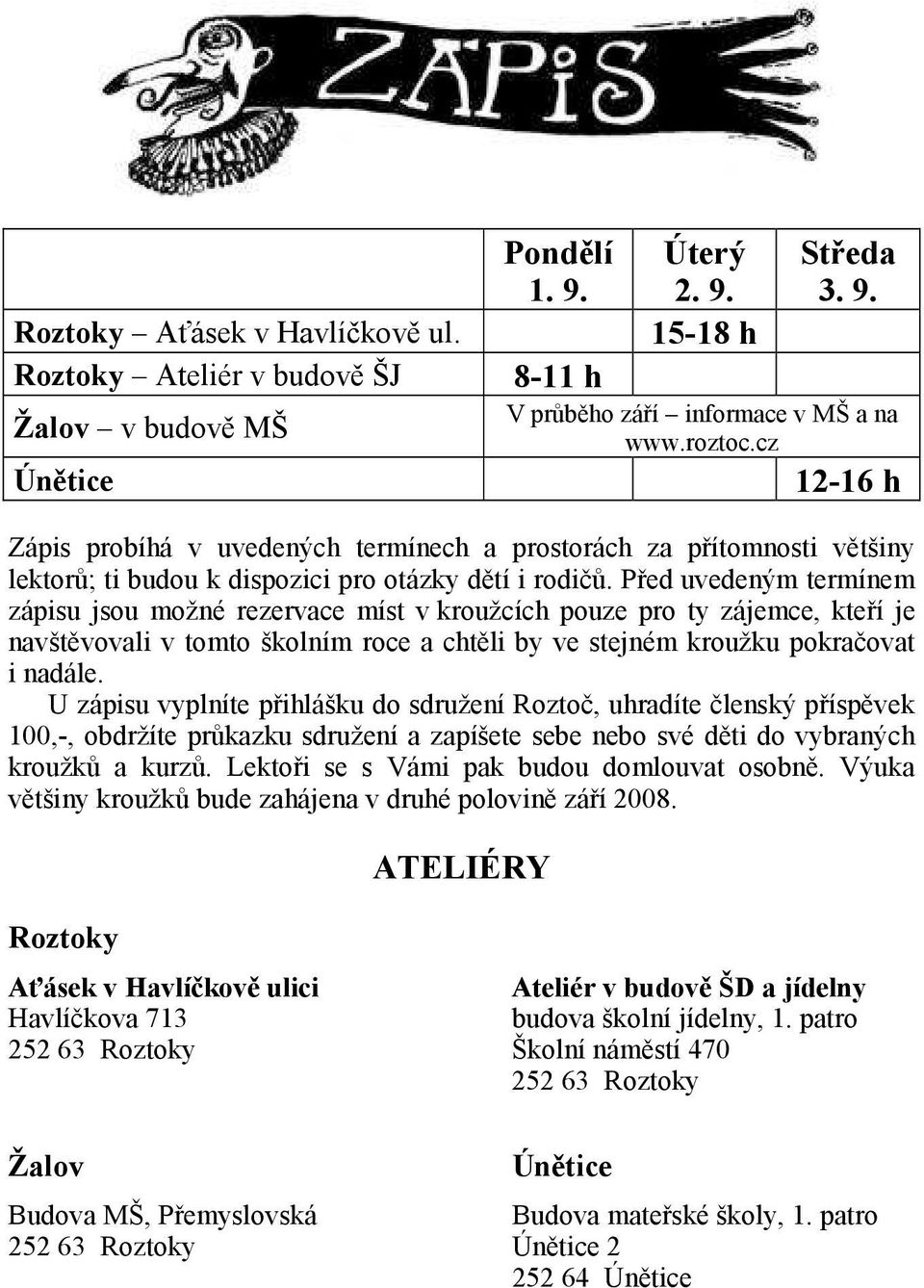 Před uvedeným termínem zápisu jsou možné rezervace míst v kroužcích pouze pro ty zájemce, kteří je navštěvovali v tomto školním roce a chtěli by ve stejném kroužku pokračovat i nadále.