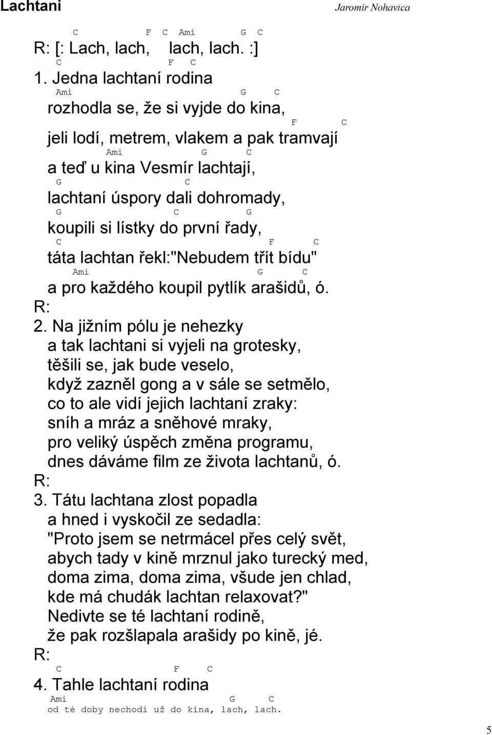 řady, C F C táta lachtan řekl:"nebudem třít bídu" mi C a pro každého koupil pytlík arašidů, ó. 2.