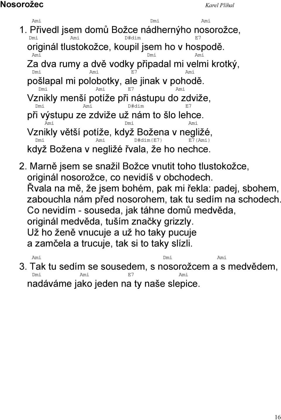 Dmi mi E7 mi Vznikly menší potíže při nástupu do zdviže, Dmi mi D#dim E7 při výstupu ze zdviže už nám to šlo lehce.