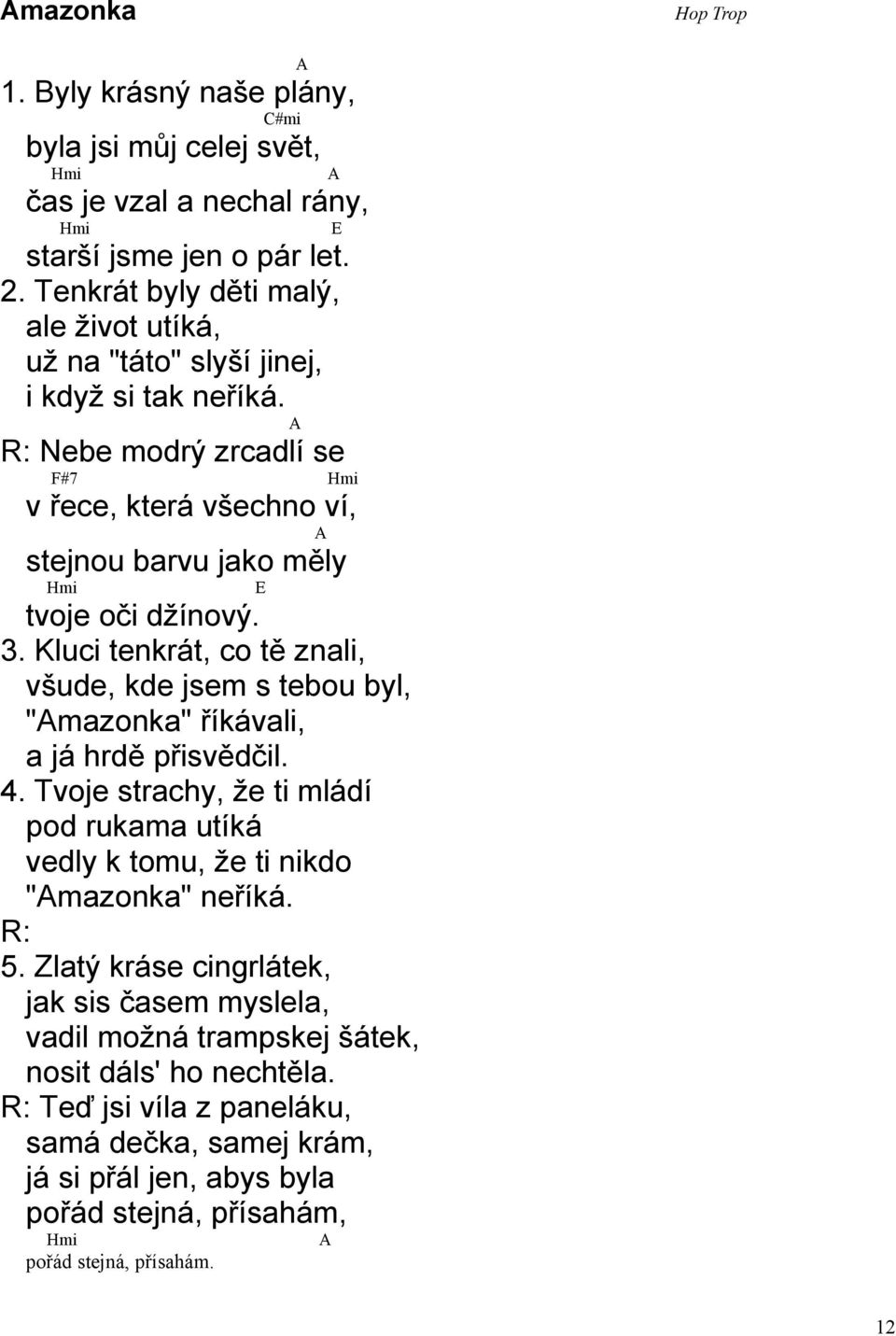 Nebe modrý zrcadlí se F#7 Hmi v řece, která všechno ví, stejnou barvu jako měly Hmi E tvoje oči džínový. 3.