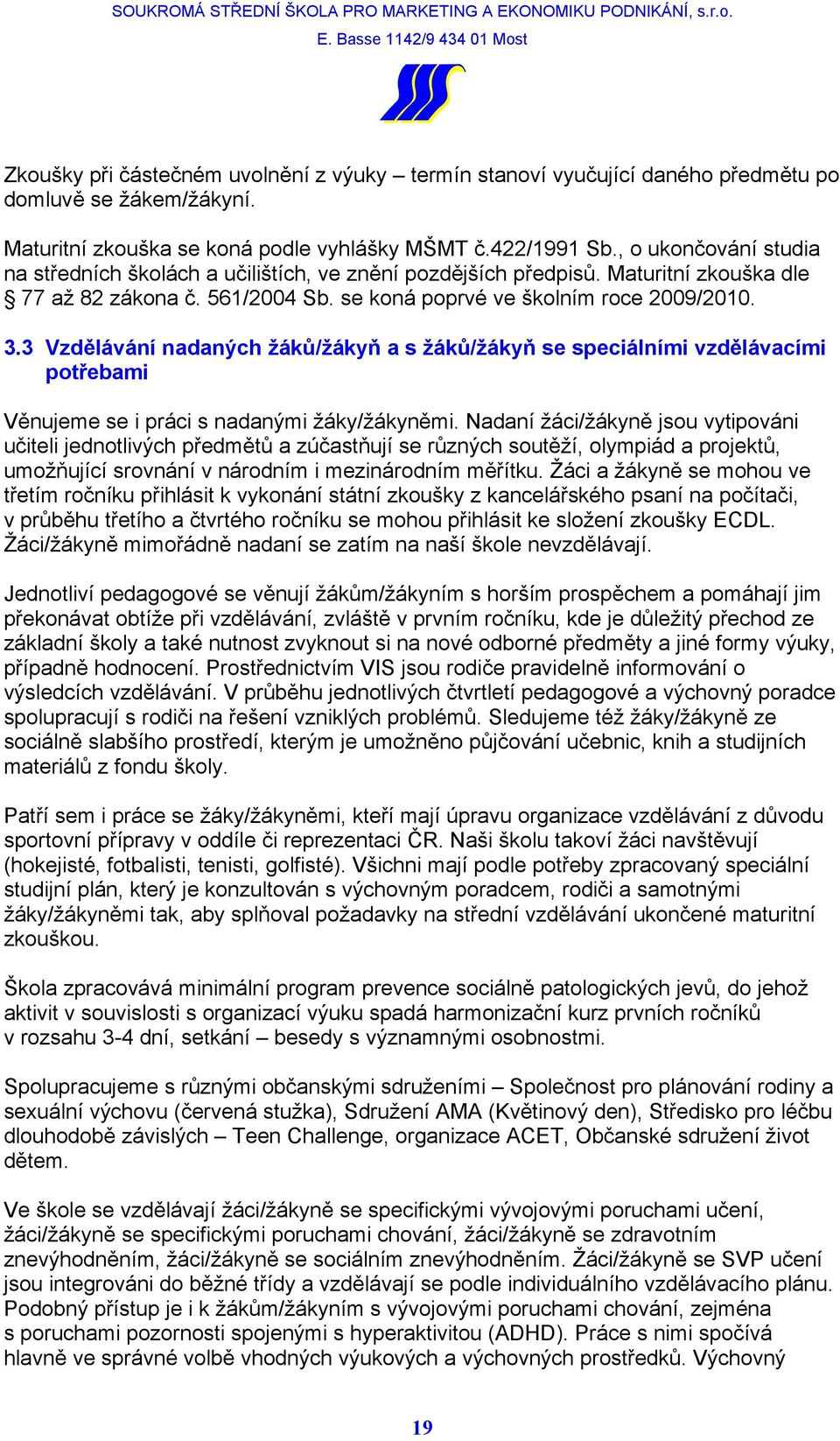 3 Vzdělávání nadaných žáků/žákyň a s žáků/žákyň se speciálními vzdělávacími potřebami Věnujeme se i práci s nadanými žáky/žákyněmi.