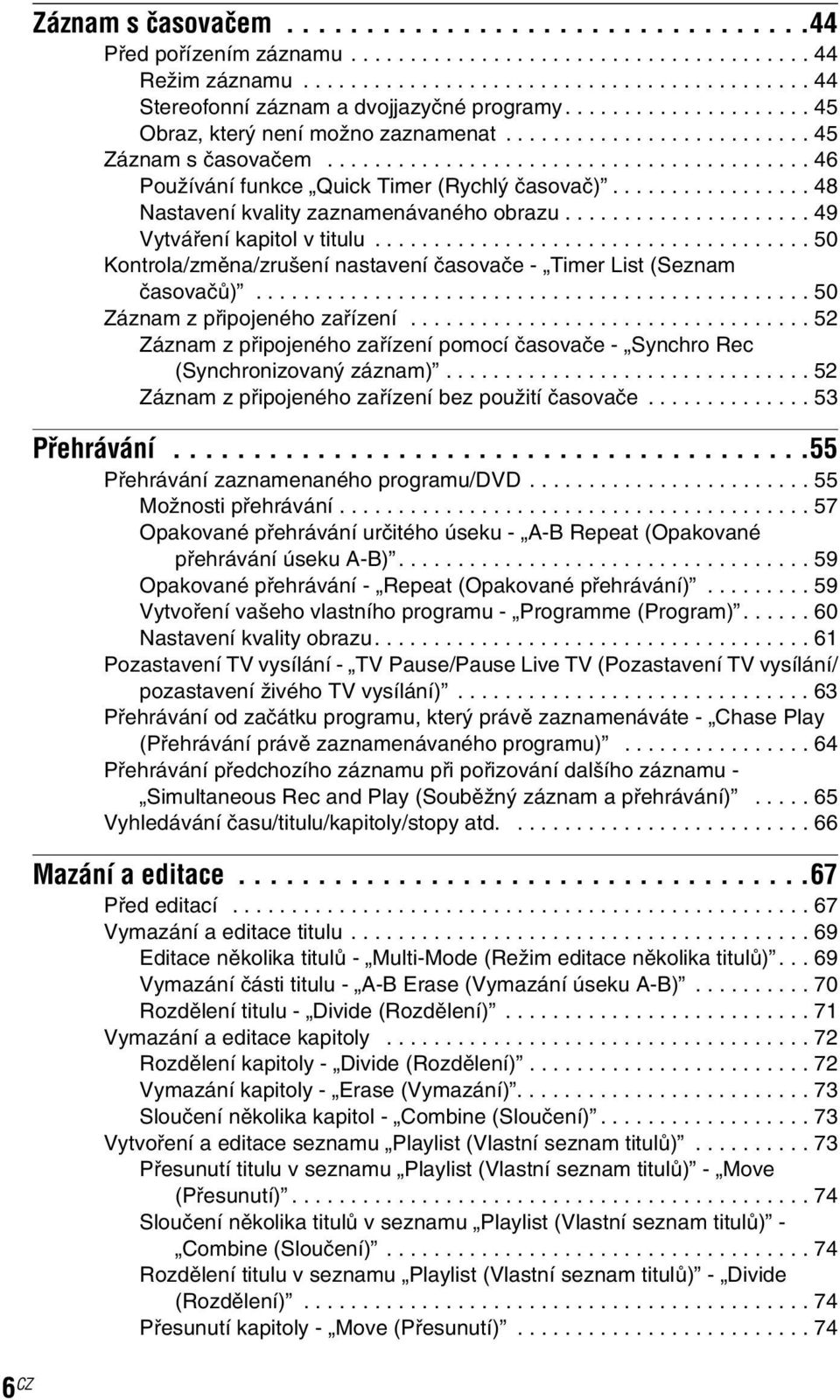 ................ 48 Nastavení kvality zaznamenávaného obrazu..................... 49 Vytváření kapitol v titulu..................................... 50 Kontrola/změna/zrušení nastavení časovače - Timer List (Seznam časovačů).