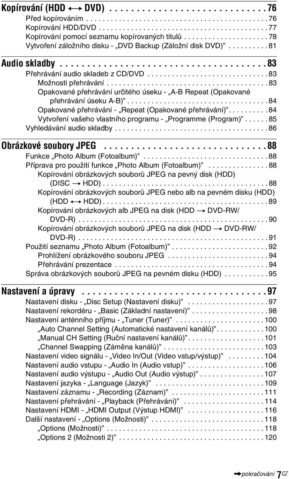 ............................. 83 Možnosti přehrávání........................................ 83 Opakované přehrávání určitého úseku - A-B Repeat (Opakované přehrávání úseku A-B).