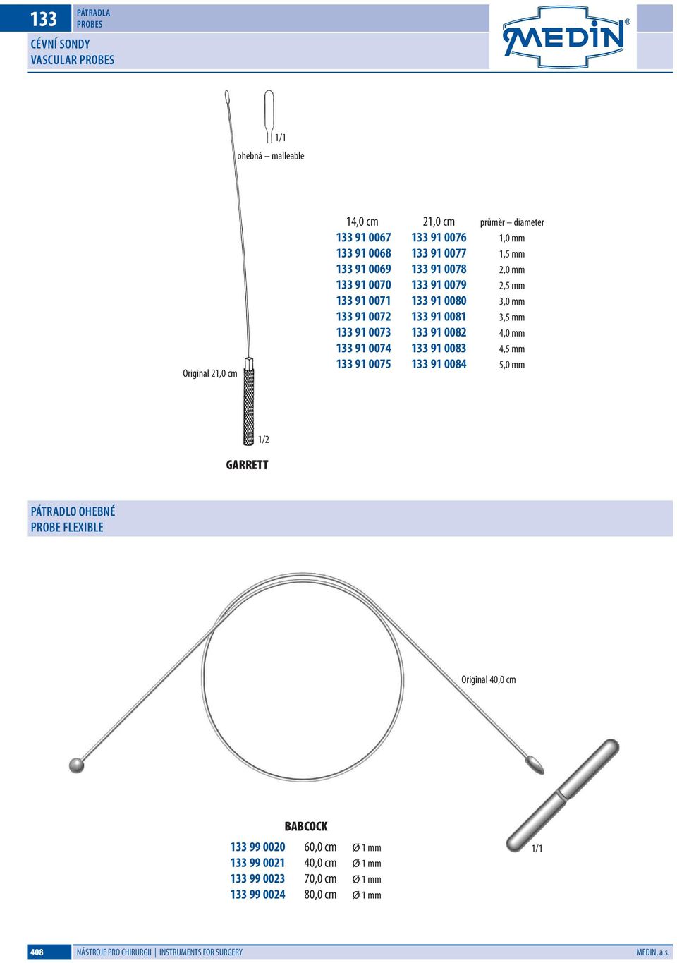 133 91 0082 4,0 mm 133 91 0074 133 91 0083 4,5 mm 133 91 0075 133 91 0084 5,0 mm GARRETT Pátradlo ohebné Probe Flexible Original 40,0 cm BABCOCK 133