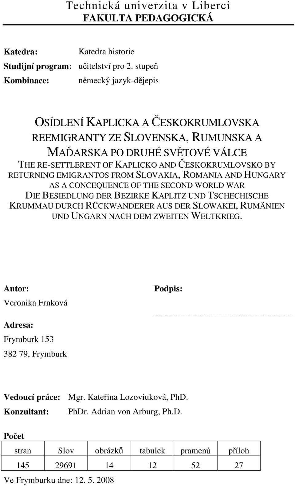 RETURNING EMIGRANTOS FROM SLOVAKIA, ROMANIA AND HUNGARY AS A CONCEQUENCE OF THE SECOND WORLD WAR DIE BESIEDLUNG DER BEZIRKE KAPLITZ UND TSCHECHISCHE KRUMMAU DURCH RÜCKWANDERER AUS DER SLOWAKEI,