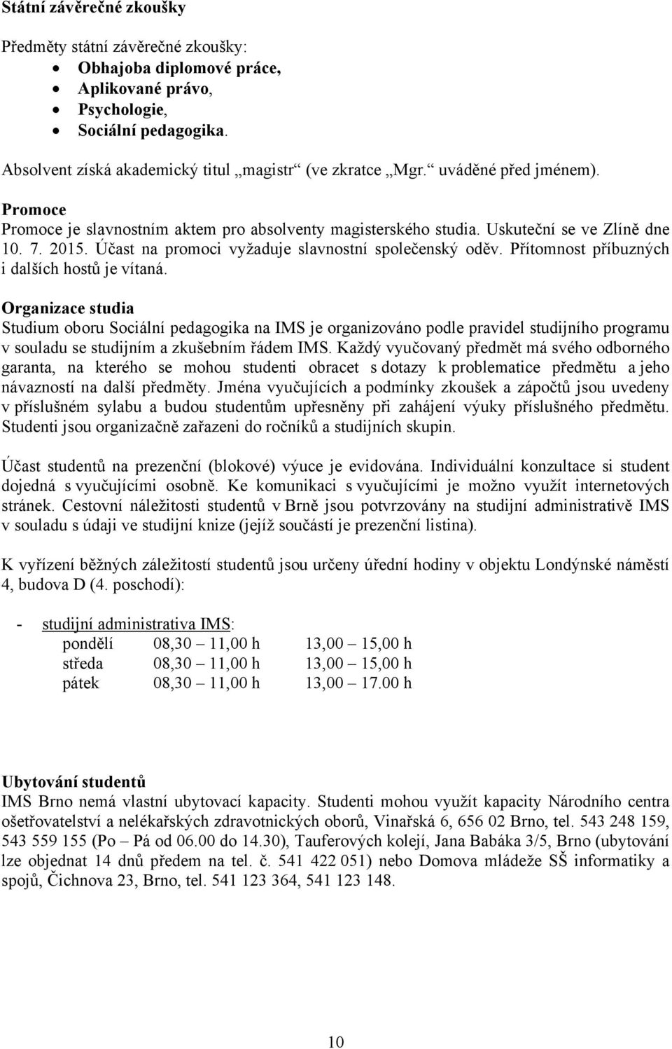 Přítomnost příbuzných i dalších hostů je vítaná.