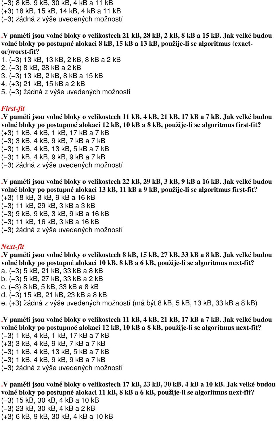 ( 3) 13 kb, 2 kb, 8 kb a 15 kb 4. (+3) 21 kb, 15 kb a 2 kb 5. First-fit.V paměti jsou volné bloky o velikostech 11 kb, 4 kb, 21 kb, 17 kb a 7 kb.