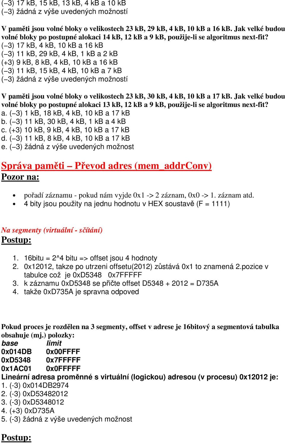 ( 3) 17 kb, 4 kb, 10 kb a 16 kb ( 3) 11 kb, 29 kb, 4 kb, 1 kb a 2 kb (+3) 9 kb, 8 kb, 4 kb, 10 kb a 16 kb ( 3) 11 kb, 15 kb, 4 kb, 10 kb a 7 kb V paměti jsou volné bloky o velikostech 23 kb, 30 kb, 4