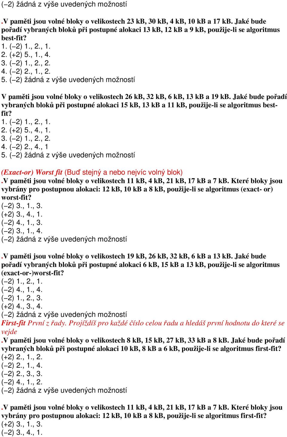 Jaké bude pořadí vybraných bloků při postupné alokaci 15 kb, 13 kb a 11 kb, použije-li se algoritmus bestfit? 1. ( 2) 1., 2., 1. 2. (+2) 5., 4., 1. 3. ( 2) 1., 2., 2. 4. ( 2) 2., 4., 1 5.