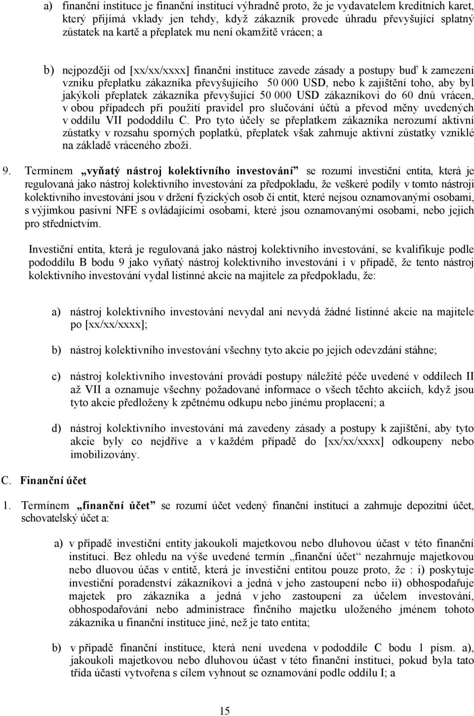 toho, aby byl jakýkoli přeplatek zákazníka převyšující 50 000 USD zákazníkovi do 60 dnů vrácen, v obou případech při použití pravidel pro slučování účtů a převod měny uvedených v oddílu VII pododdílu