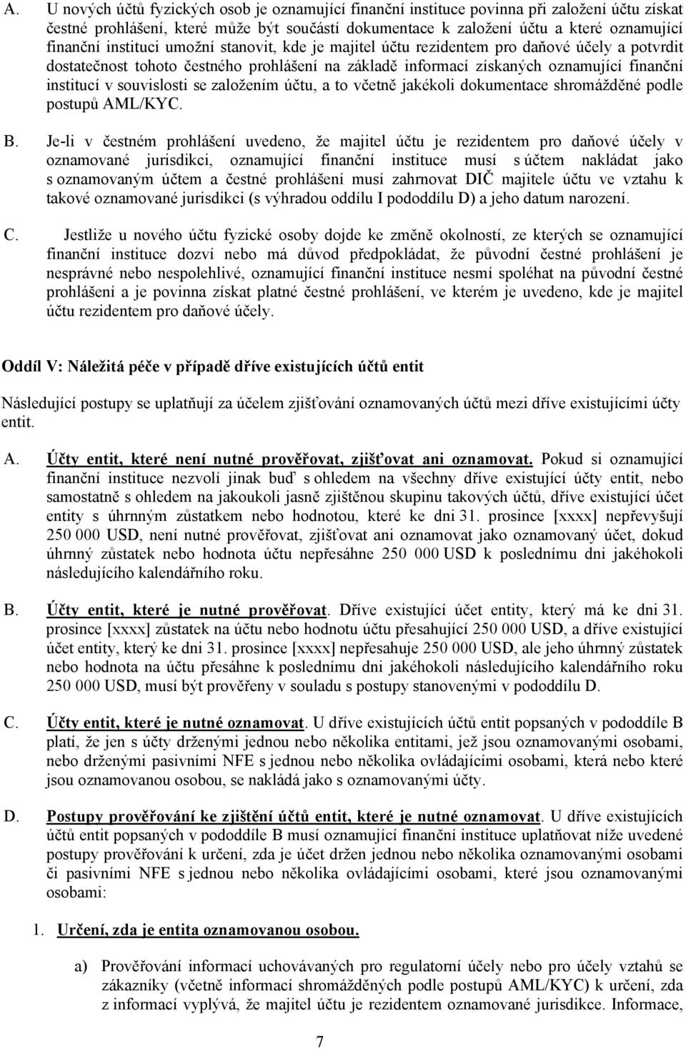 souvislosti se založením účtu, a to včetně jakékoli dokumentace shromážděné podle postupů AML/KYC. B.