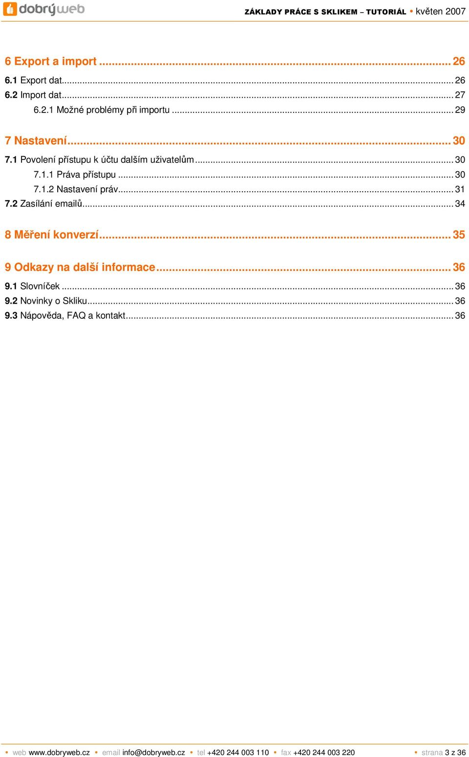 2 Zasílání emailů... 34 8 Měření konverzí... 35 9 Odkazy na další informace... 36 9.1 Slovníček... 36 9.2 Novinky o Skliku.