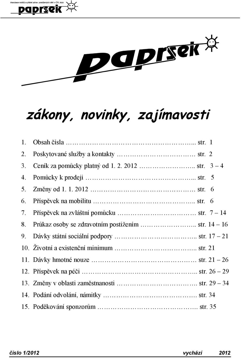 Průkaz osoby se zdravotním postižením.. str. 14 16 9. Dávky státní sociální podpory.. str. 17 21 10. Životní a existenční minimum.. str. 21 11.