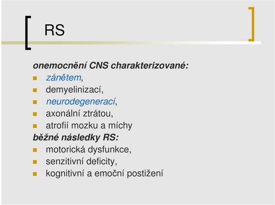 atrofií mozku a míchy běžné následky RS: motorická