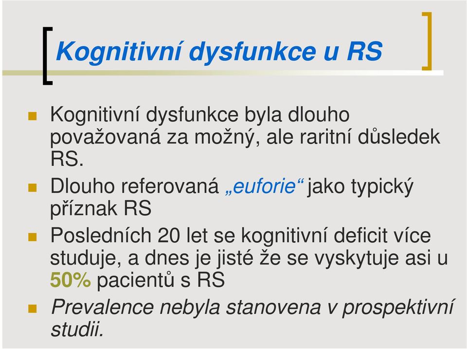 Dlouho referovaná euforie jako typický příznak RS Posledních 20 let se