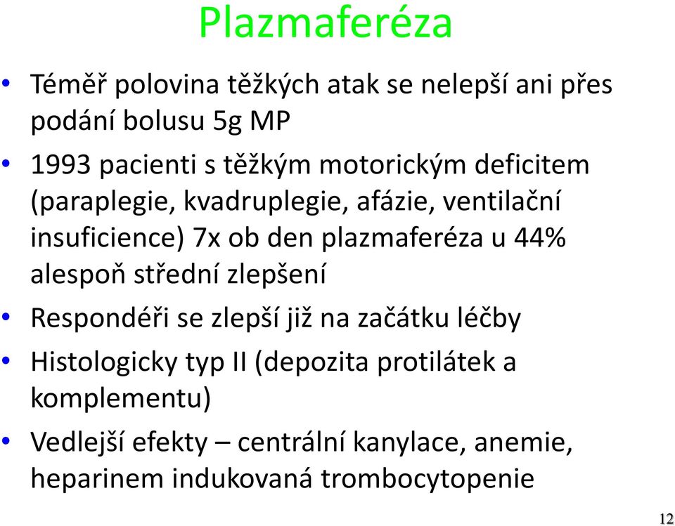 u 44% alespoň střední zlepšení Respondéři se zlepší již na začátku léčby Histologicky typ II (depozita