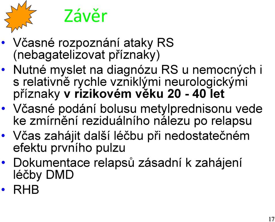 Včasné podání bolusu metylprednisonu vede ke zmírnění reziduálního nálezu po relapsu Včas