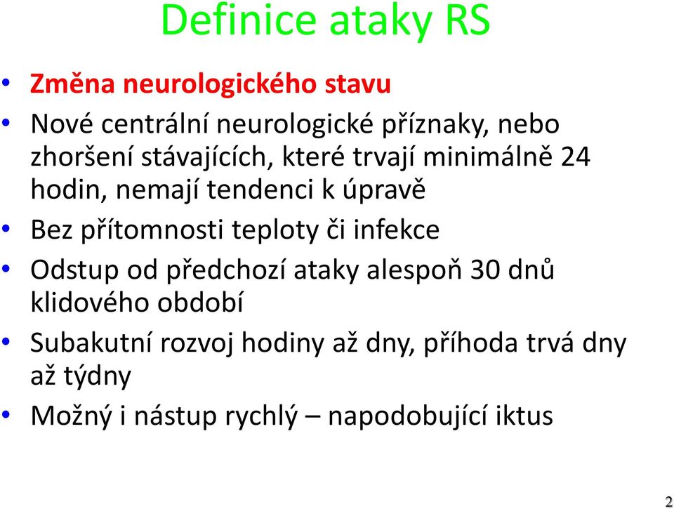 přítomnosti teploty či infekce Odstup od předchozí ataky alespoň 30 dnů klidového období