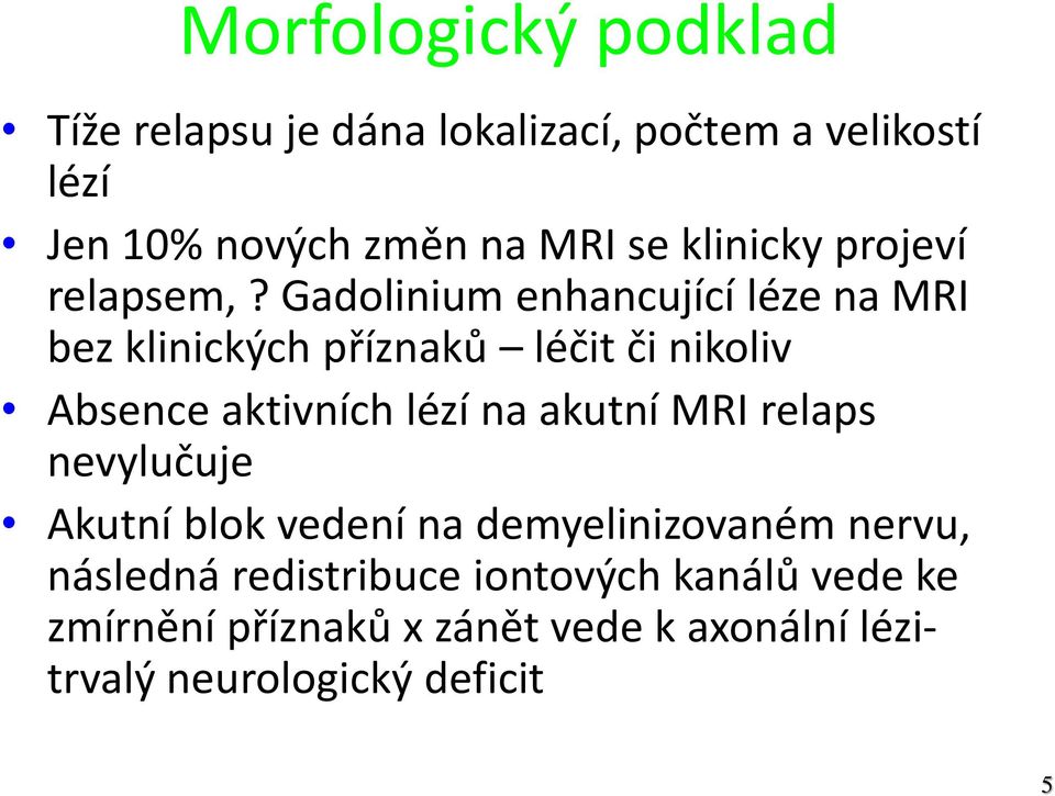 Gadolinium enhancující léze na MRI bez klinických příznaků léčit či nikoliv Absence aktivních lézí na akutní