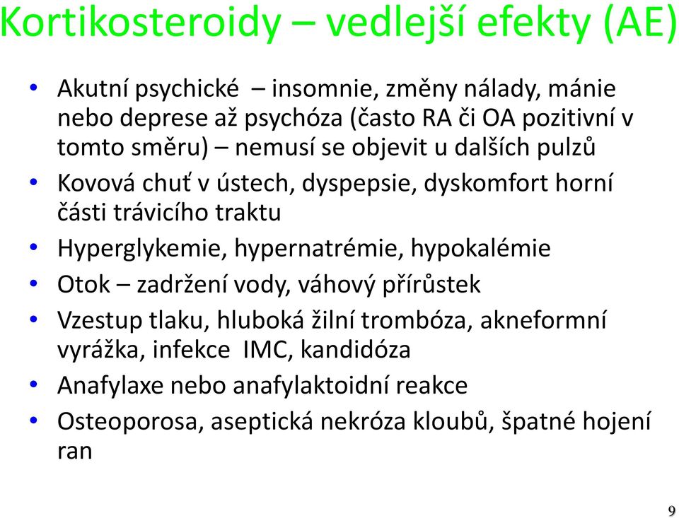 traktu Hyperglykemie, hypernatrémie, hypokalémie Otok zadržení vody, váhový přírůstek Vzestup tlaku, hluboká žilní trombóza,