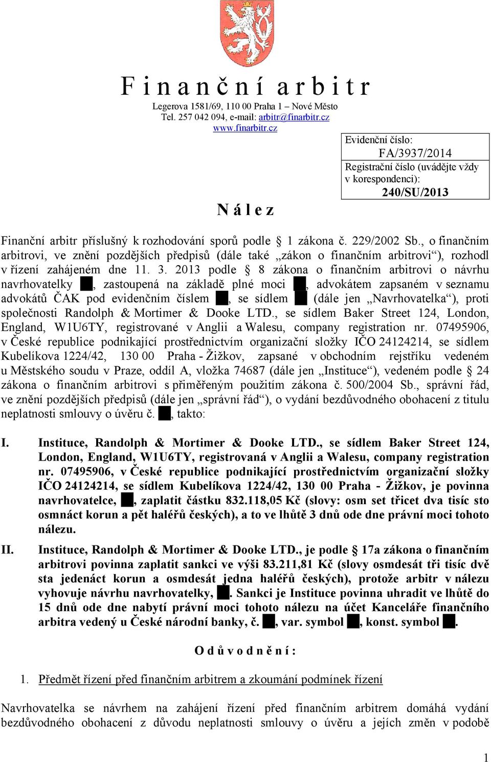 , o finančním arbitrovi, ve znění pozdějších předpisů (dále také zákon o finančním arbitrovi ), rozhodl v řízení zahájeném dne 11. 3.