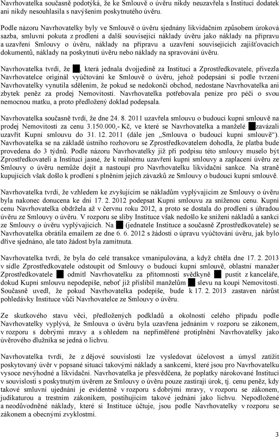 o úvěru, náklady na přípravu a uzavření souvisejících zajišťovacích dokumentů, náklady na poskytnutí úvěru nebo náklady na spravování úvěru.