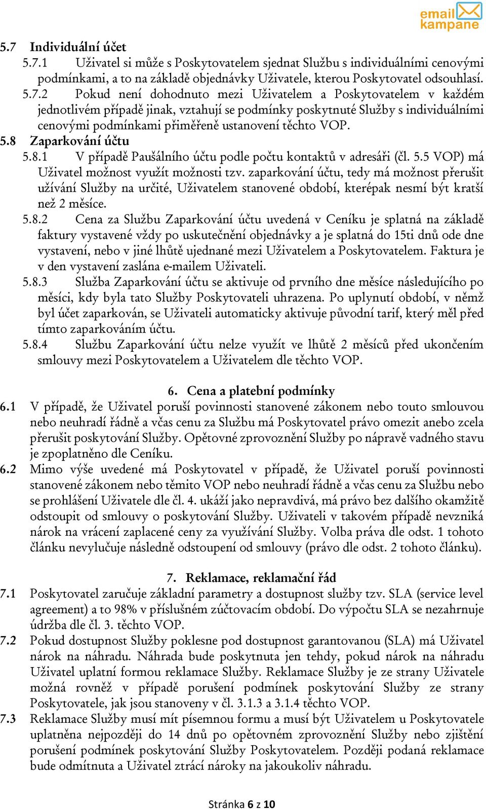 8 Zaparkování účtu 5.8.1 V případě Paušálního účtu podle počtu kontaktů v adresáři (čl. 5.5 VOP) má Uživatel možnost využít možnosti tzv.