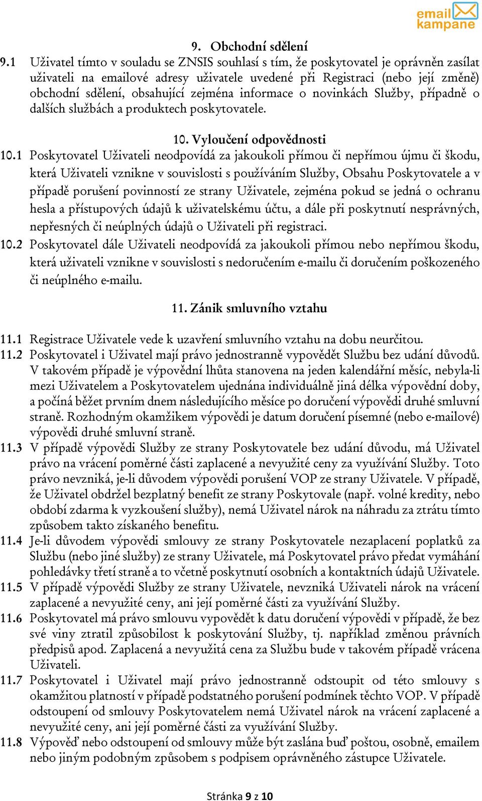 zejména informace o novinkách Služby, případně o dalších službách a produktech poskytovatele. 10. Vyloučení odpovědnosti 10.