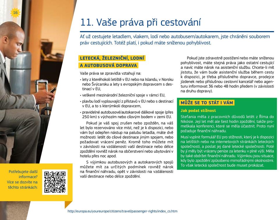 v EU, veškeré mezinárodní železniční spoje v rámci EU, plavbu lodí vyplouvající z přístavů v EU nebo s destinací v EU, a to s kterýmkoli dopravcem, pravidelné autobusové/autokarové dálkové spoje