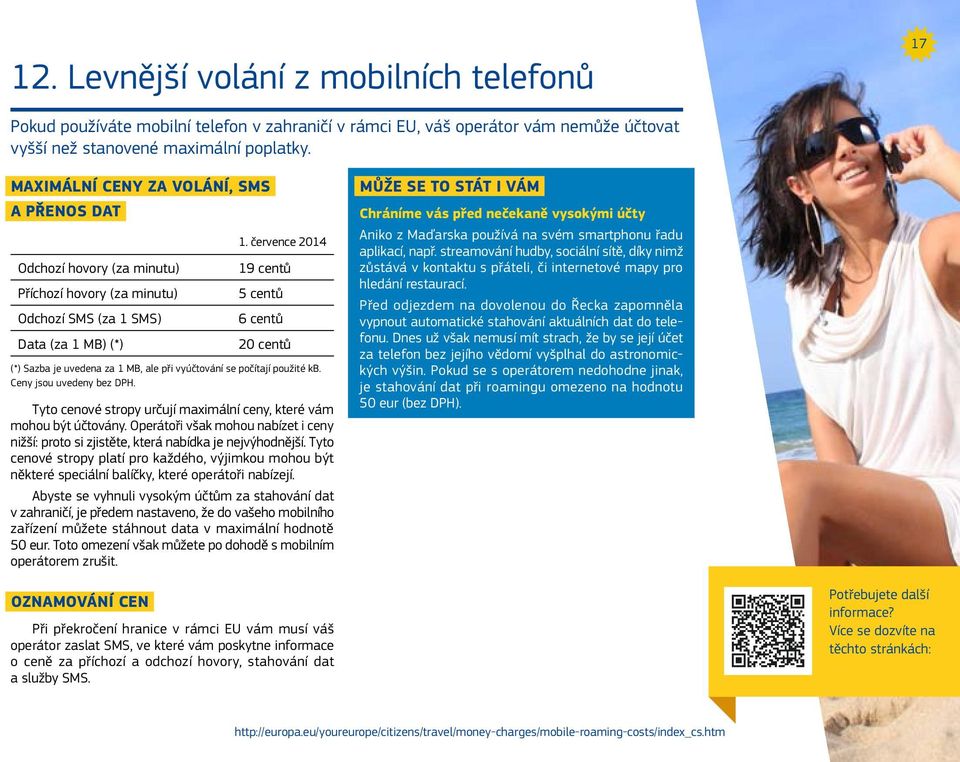 července 2014 19 centů 5 centů 6 centů 20 centů (*) Sazba je uvedena za 1 MB, ale při vyúčtování se počítají použité kb. Ceny jsou uvedeny bez DPH.