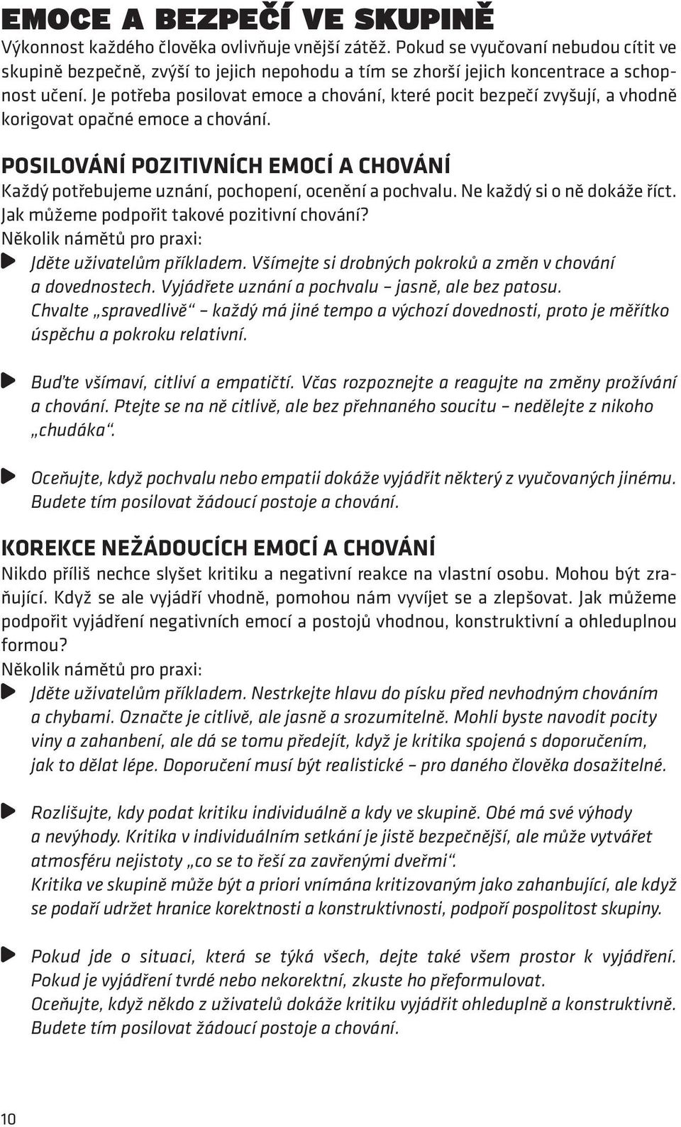 Je potřeba posilovat emoce a chování, které pocit bezpečí zvyšují, a vhodně korigovat opačné emoce a chování.