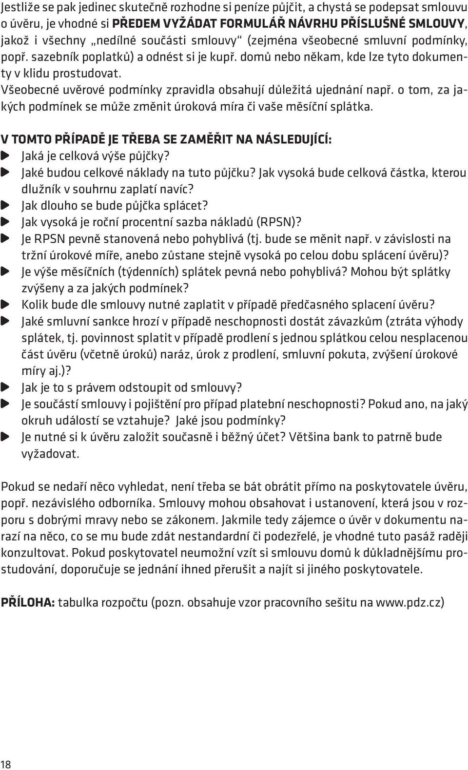 Všeobecné uvěrové podmínky zpravidla obsahují důležitá ujednání např. o tom, za jakých podmínek se může změnit úroková míra či vaše měsíční splátka.