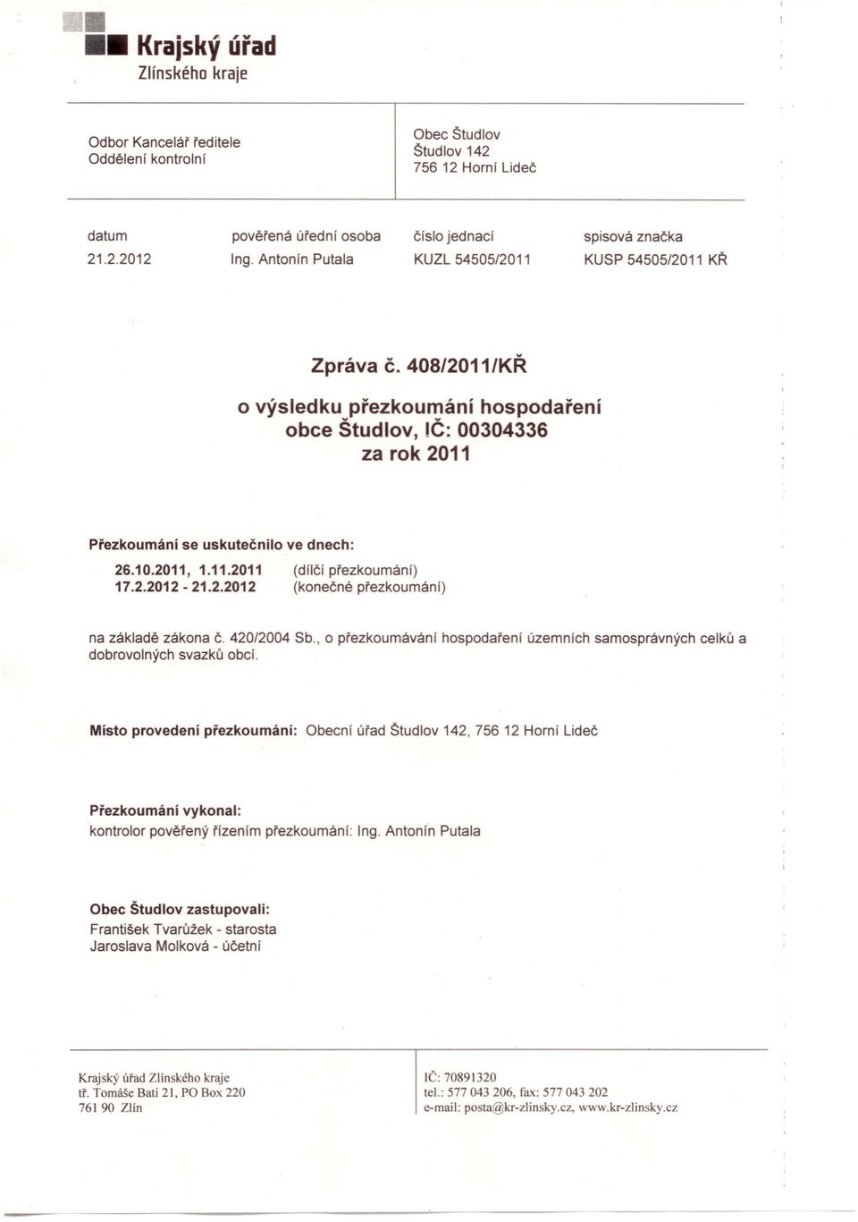 2.2012-21.2.2012 (dílčí přezkoumání) (konečné přezkoumání) na základě zákona Č. 420/2004 Sb., o přezkoumávání hospodaření územních samosprávných celků a dobrovolných svazků obcí.