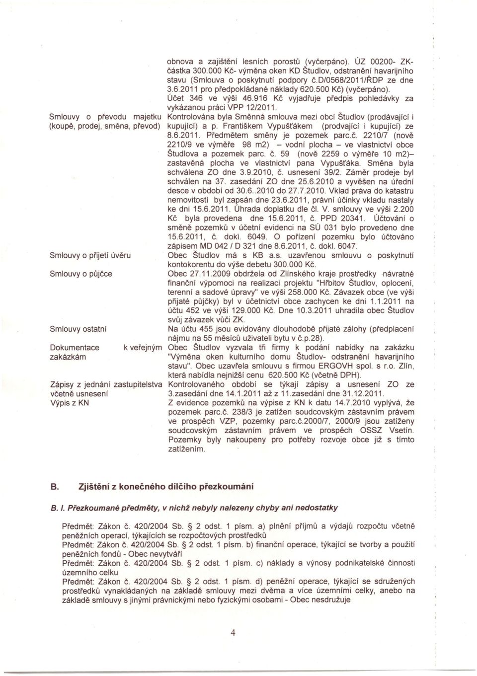 d/0568/2011/řdp ze dne 3.6.2011 pro předpokládané náklady 620.500 Kč) (vyčerpáno). Účet 346 ve výši 46.916 Kč vyjadřuje předpis pohledávky za vykázanou práci VPP 12/2011.