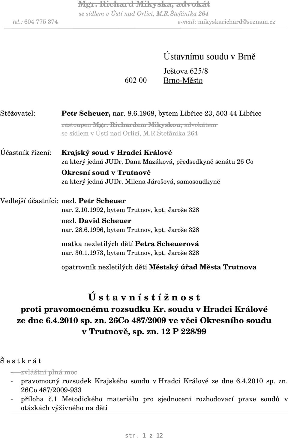 Richardem Mikyskou, advokátem se sídlem v Ústí nad Orlicí, M.R.Štefánika 264 Krajský soud v Hradci Králové za který jedná JUDr.