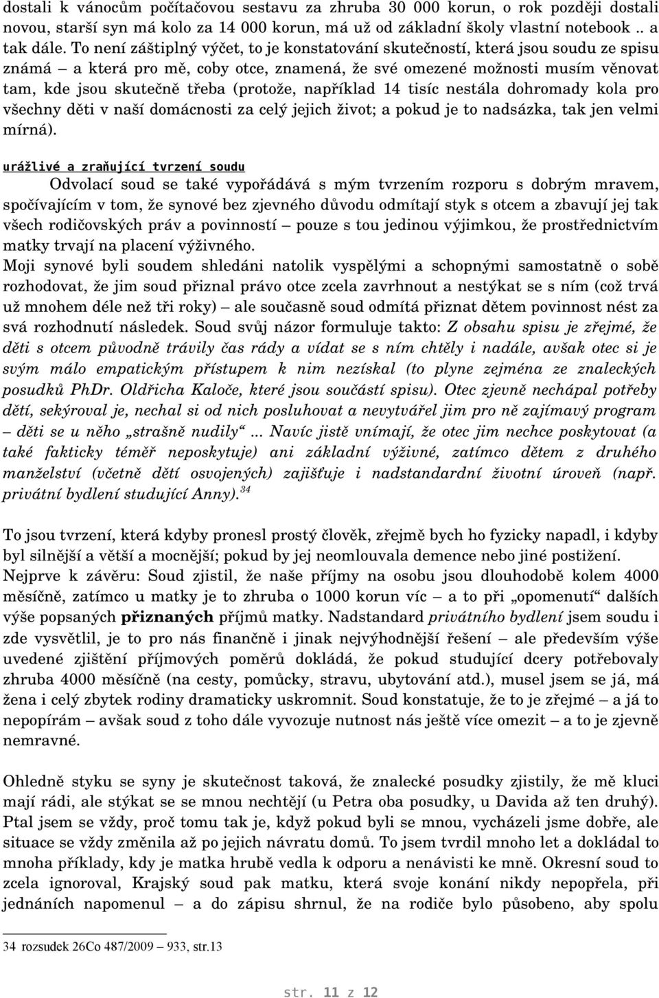 (protože, například 14 tisíc nestála dohromady kola pro všechny děti v naší domácnosti za celý jejich život; a pokud je to nadsázka, tak jen velmi mírná).