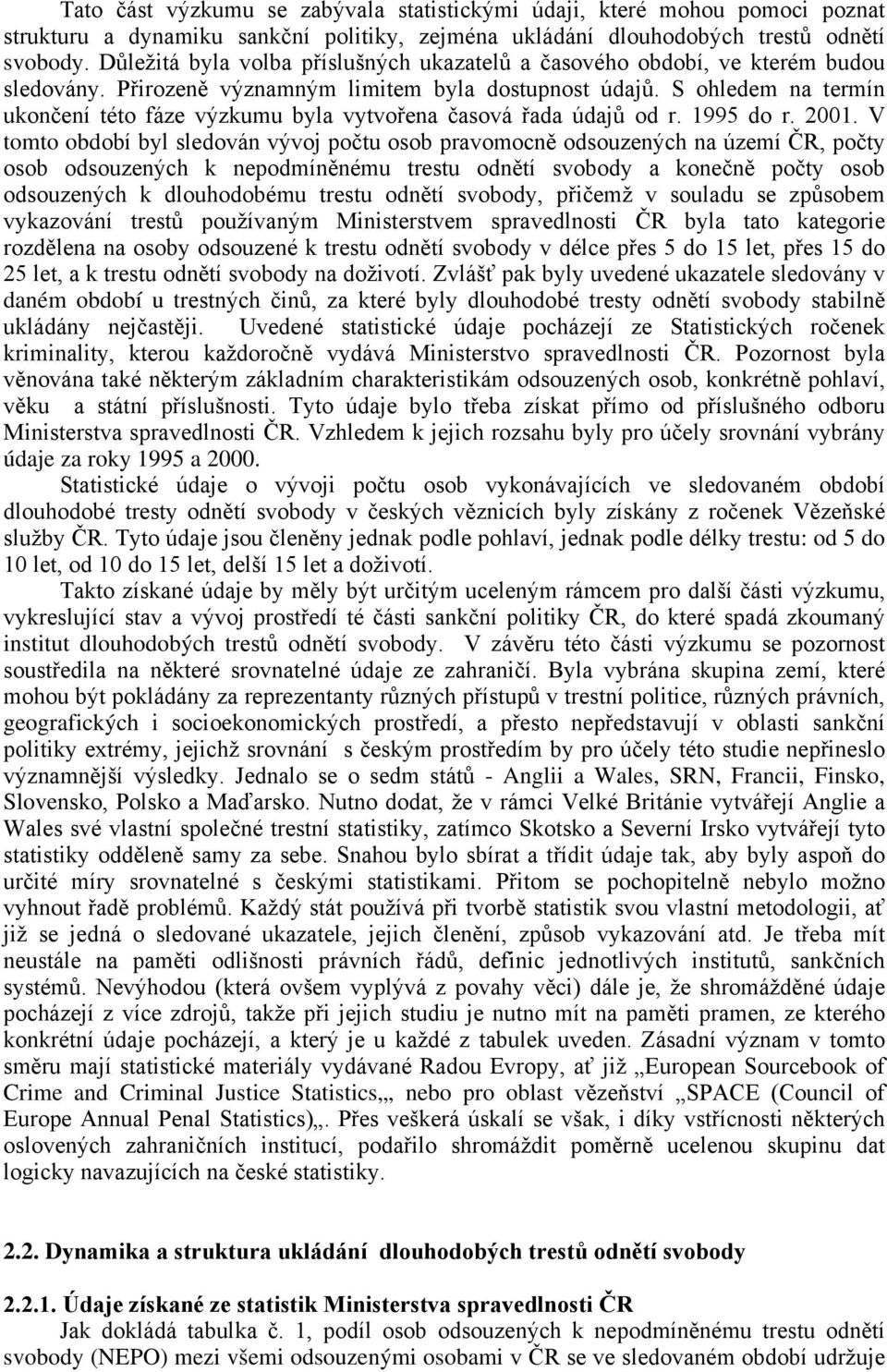 S ohledem na termín ukončení této fáze výzkumu byla vytvořena časová řada údajů od r. 1995 do r. 2001.