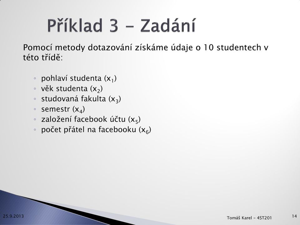 studovaná fakulta (x 3 ) semestr (x 4 ) založení