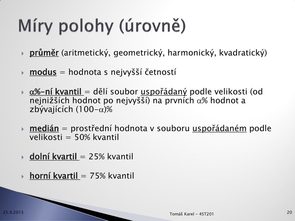 prvních a% hodnot a zbývajících (100-a)% medián = prostřední hodnota v souboru uspořádaném