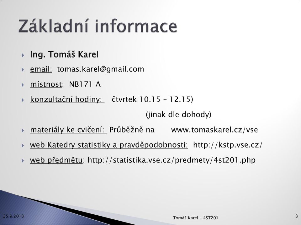 15) (jinak dle dohody) materiály ke cvičení: Průběžně na www.tomaskarel.