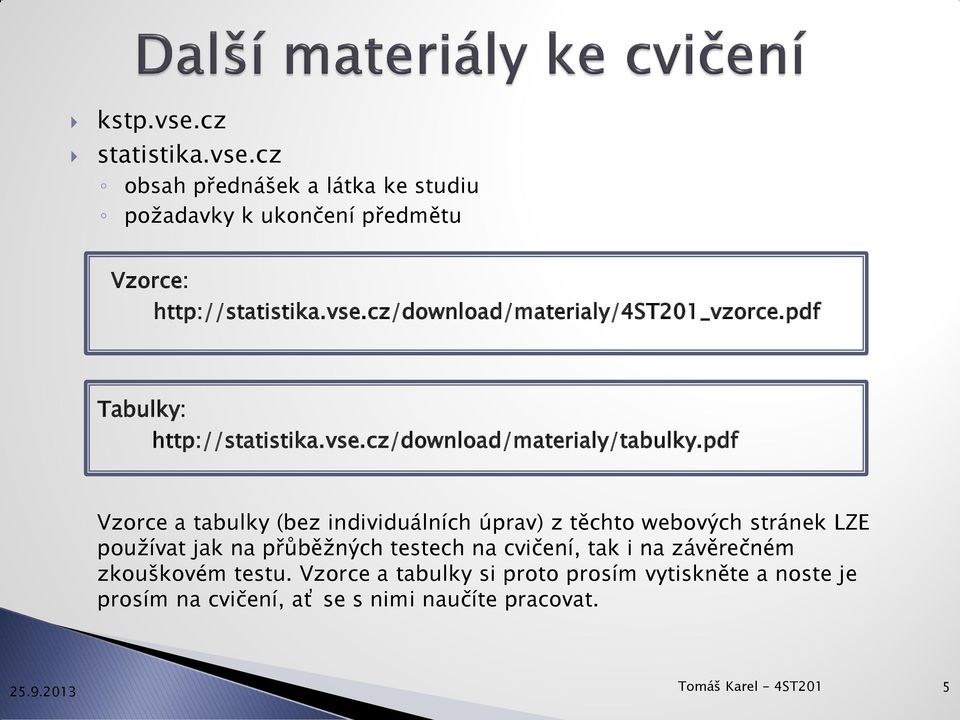 pdf Vzorce a tabulky (bez individuálních úprav) z těchto webových stránek LZE používat jak na přůběžných testech na cvičení,