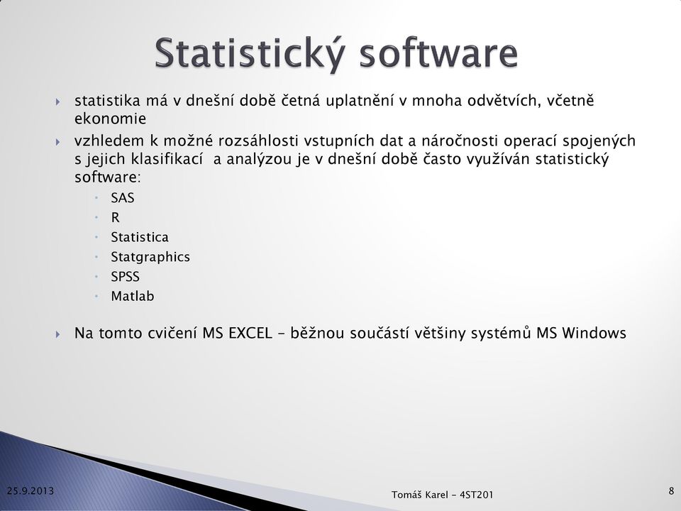 analýzou je v dnešní době často využíván statistický software: SAS R Statistica