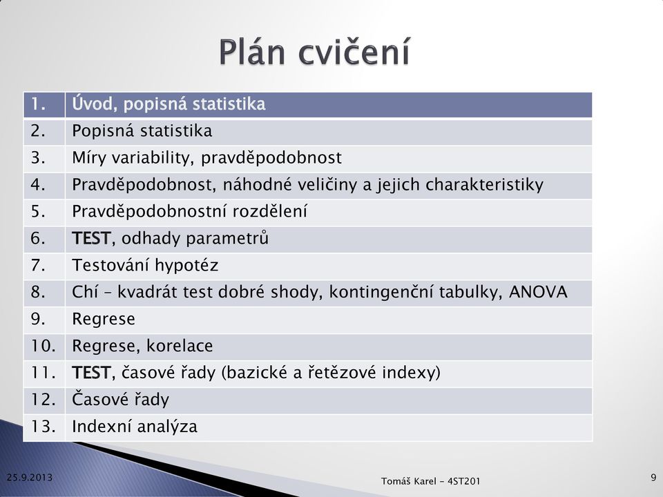 TEST, odhady parametrů 7. Testování hypotéz 8.