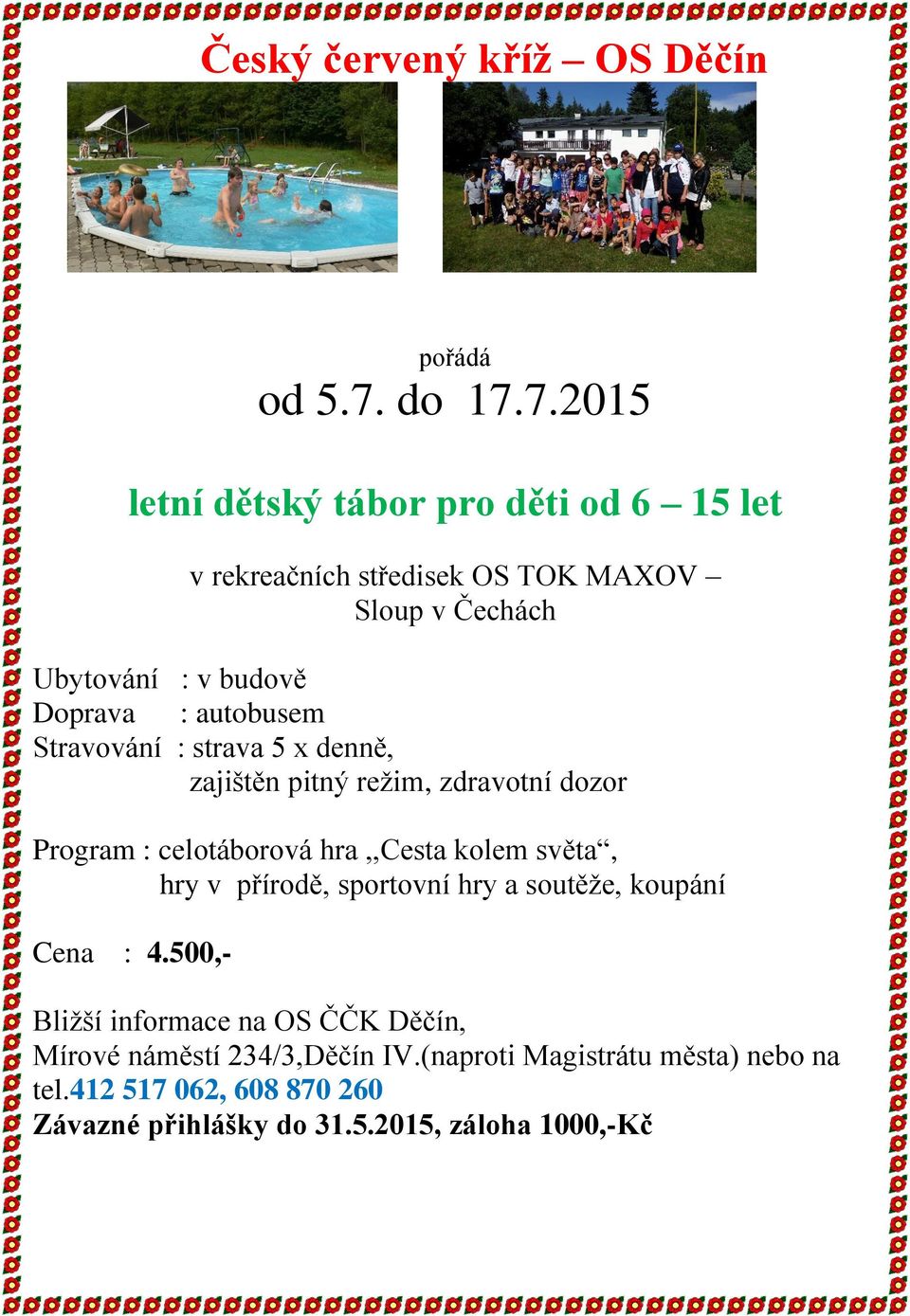 7.2015 letní dětský tábor pro děti od 6 15 let v rekreačních středisek OS TOK MAXOV Sloup v Čechách Ubytování : v budově Doprava :